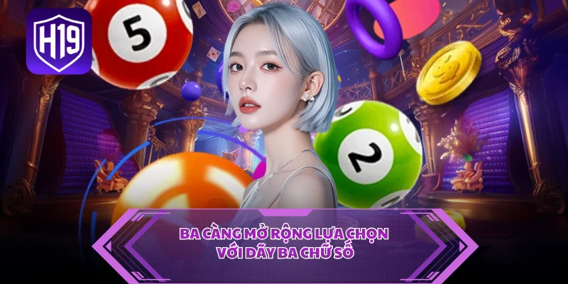 Ba càng mở rộng lựa chọn với dãy ba chữ số