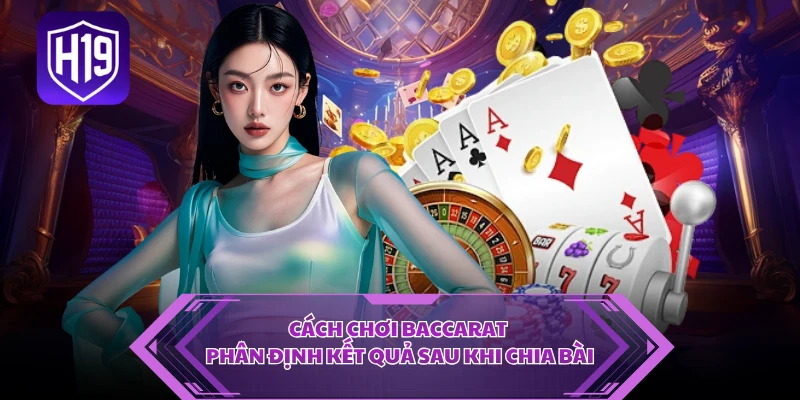 Cách chơi Baccarat phân định kết quả sau khi chia bài